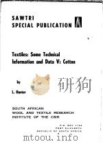 SAWTRI SPECIAL PUBLICATION Textiles:Some Technical Information and Data V:Cotton PDF电子版封面 L.H.unter