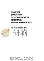 FRACTURE TOUGHNESS OF HIGH-STRENGTH MATERIALS:THEORY AND PRACTICE ISI Publication 120 PDF电子版封面 0900497106