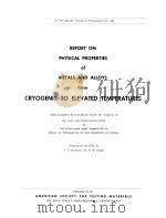 REPORT ON PHYSICAL PROPERTIES of METALS AND ALLORS from CRYOGENIC TO ELEVATED TEMOPERATURES PDF电子版封面 E.A.ELDRIDGE H.W.DEEM