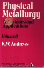 PHYSICAL METALLURGY Techniques and Applications VOLUME 2 PDF电子版封面 0046690069 K.W.Andrews