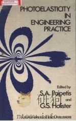 PHOTOELASTICITY IN ENGINEERING PRACTICE     PDF电子版封面  0853343632  S.A.PAIPETIS  G.S.HOLISTER 