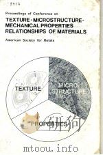 PROCEEDINGS OF CONFERENCE ON TEXTURE-MICROSTRUCTURE-MECHANICAL PROPERTIES RELATIONSHIPS OF MATERIALS 1981 PDF电子版封面 0871701871