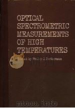 OPTICAL SPECTROMETRIC MEASUREMENTS OF HIGH TEMPERATURES PDF电子版封面 PHILIP J.DICKERMAN