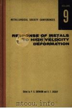 METALLURGICAL SOCIETY CONFERENCES VOLUME 9 RESPONSE OF METALS TO HIGH VELOCITY DEFORMATION PDF电子版封面 P.G.SHEWMON V.F.ZACKAY
