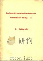 THE SEVENTH INTERNATIONAL CONFERENCE ON NONDESTRUCTIVE TESTING 1973 B2 RADIOGRAPHY PDF电子版封面