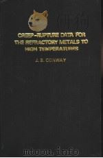 CREEP-RUPTURE DATA FOR THE REFRACTORY METALS TO HIGH TEMPERATURES PDF电子版封面 J.B.CONWAY P.N.FLAGELLA