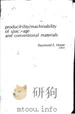 PRODUCIBILITYLMACHINABILITY OF SPACE-AGE AND CONVENTIONAL MATERIALS PDF电子版封面 RAYMOND E.HOWE