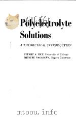 POLYELECTROLYTE SOLUTIONS     PDF电子版封面    STUART A.RICE 