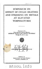 SYMPOSIUM ON EFFECT OF CYCLIC HEATING AND STRESSING ON METALS AT ELEVATED TEMPERATURES PDF电子版封面