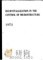 RECRYSTALLIZATION IN THE CONTROL OF MICROSTRUCTURE 1973 PDF电子版封面