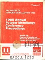PROGRESS IN POWDER METALLURGY VOLUME 41 1985 Annual Powder Metallurgy Conference Proceedings PDF电子版封面 091840469X