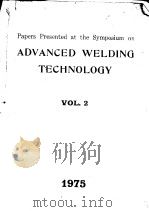 PAPERS PRESENTED AT THE SYMPOSIUM ON ADVANCED WELDING TECHNOLOGY VOL.2 1975 PDF电子版封面