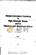 Stress-Corrosion Cracking in High Strength Steels and in Titanium and Aluminum Alloys 1972 PDF电子版封面 B.F.Brown
