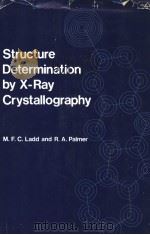 STRUCTURE DETERMINATION BY X-RAY CRYSTALLOGRAPHY PDF电子版封面 0306308444 M.F.C.LADD R.A.PALMER