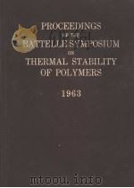 PROCEEDINGS OF THE BATTELLE SYMPOSIUM ON THERMAL STABILITY OF POLYMERS 1963 PDF电子版封面