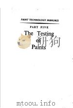 PAINT TECHNOLOGY MANUALS PART FIVE THE TESTING OF PAINTS PDF电子版封面 C.J.A.TAYLOR M.SC.A.R.LC.
