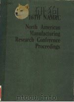 16TH NAMRC NORTH AMERICAN MANUFACTURING RESEARCH CONFERENCE PROCEEDINGS 1988 PDF电子版封面 087263308X