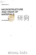 MICROSTRUCTURE AND WEAR OF MATERIALS PDF电子版封面 0444427546
