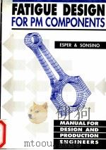 FATIGUE DESIGN FOR PM COMPONENTS PDF电子版封面 1899072004 F.J.ESPER AND C.M.SONSINO