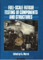 FULL-SCALE FATIGUE TESTING OF COMPONENTS AND STRUCTURES PDF电子版封面 0408022442 K.J.MARSH