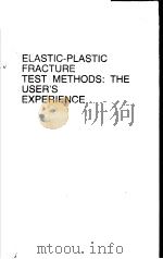 ELASTIC-PLASTIC FRACTURE TEST METHODS:THE USER‘S EXPERIENCE     PDF电子版封面  0803104197   