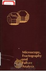 MICROSCOPY,FRACTOGRAPHY AND FAILURE ANALYSIS PDF电子版封面 M·R·LOUTHAN