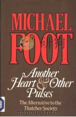 ANOTHER HEART AND OTHER PULSES:THE ALTERNATIVE TO THE THATCHER SOCIETY PDF电子版封面 0002172569 MICHAEL FOOT