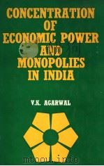 CONCENTRATION OF ECONOMIC POWER AND MONOPOLIES IN INDIA WITH SPECIAL REFERENCE TO MRTP ACT PDF电子版封面 8171000304 V.K.AGARWAL