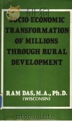 SOCIO-ECONOMIC TRANSFORMATION OF MILLIONS THROUGH RURAL DEVELOPMENT PDF电子版封面 RAM DAS