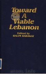Toward A Viable Lebanon Edited by HALIM BARAKAT PDF电子版封面 0932568130 HALIM BARAKAT