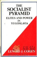 THE SOCIALIST PYRAMID:ELITES AND POWER IN YUGOSLAVIA PDF电子版封面 0889623856 LENARD J.COHEN