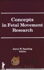 CONCEPTS IN FETAL MOVEMENT RESEARCH PDF电子版封面 1560244496 JOYCE W.SPARLING EDITOR