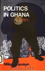 POLITICS IN GHANA 1972-1979 1980 PDF电子版封面 9964980086 MIKE OQUAYE