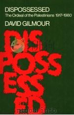 DISPOSSESSED THE ORDEAL OF THE PALESTINIANS 1917-1980 1980 PDF电子版封面 0283986875 DAVID GILMOUR