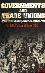 COVERNMENTS AND TRADE UNIONS THE BRITISH EXPERIENCE 1964-1979 PDF电子版封面 0435830457 DENIS BARNES AND EILEEN REID