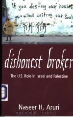 DISHONEST BROKDR THE U.S.ROLE IN ISRAEL AND PALESTINE PDF电子版封面 0896086879 NASEER H.ARURI