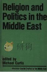 RELIGION AND POLITICS IN THE MIDDLE EAST     PDF电子版封面  0865310653  MICHAEL CURTIS 