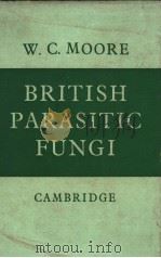 BRITISH PARASITIC FUNGI PDF电子版封面 W.C.MOORE