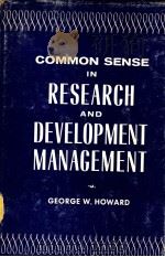 COMMON SENSE IN RESEARCH AND DEVELOPMENT MANAGEMENT     PDF电子版封面    GEORGE W·HOWARD DR·TECHN 