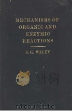 MECHANISMS OF ORGANIC AND ENZYMIC REACTIONS PDF电子版封面 S.G.WALEY