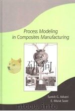 PROCESS MODELING IN COMPOSITES MANUFACTURING PDF电子版封面 0824708601 SURESH G.ADVANI E.MURAT SOZER