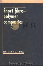 SHORT FIBRE-POLYMER COMPOSITES   1996  PDF电子版封面  1855732203  S.K.DE AND J.R.WHITE 