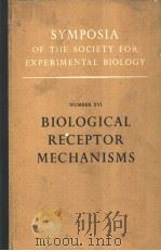 SYMPOSIA OF THE SOCIETY FOR EXPERIMENTAL BIOLOGY NUMBER ⅩⅤⅠ BIOLOGICAL RECEPTOR MECHANISMS PDF电子版封面