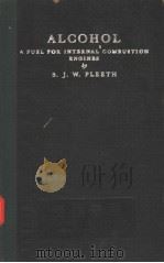 ALCOHOL A FUEL FOR INTERNAL COMBUSTION ENGINES     PDF电子版封面    S.J.W.PLEETH 