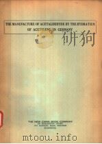 THE MANUFACTURE OF ACETALDEHYDE BY THE HYDRATION OF ACETYLENE IN GERMANY PDF电子版封面