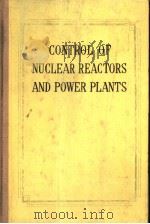 CONTROL OF NUCLEAR REACFORS AND POWER PLANTS PDF电子版封面 M.A.SCHULTZ