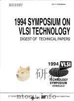 1994 SYMPOSIUM ON VLSI TECHNOLOGY  DIGEST OF TECHNICAL PAPERS   1994  PDF电子版封面  0780319214   
