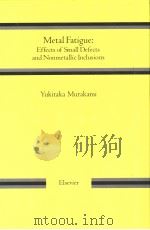 METAL FATIGUE:EFFECTS OF SMALL DEFECTS AND NONMETALLIC INCLUSIONS PDF电子版封面 0080440649 YUKITAKA MURAKAMI
