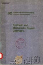 TOPICS IN CURRENT CHEMISTRY SYNTHETIC AND MECHANISTIC ORGANIC CHEMISTRY 1976 PDF电子版封面 3540075259