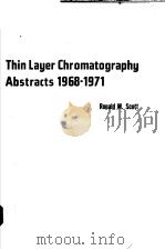 THIN LAYER CHROMATOGRAPHY ABSTRACTS 1968-1971 PDF电子版封面 RONALD M.SCOTT